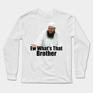 ew brother ew what's that brother meme Long Sleeve T-Shirt